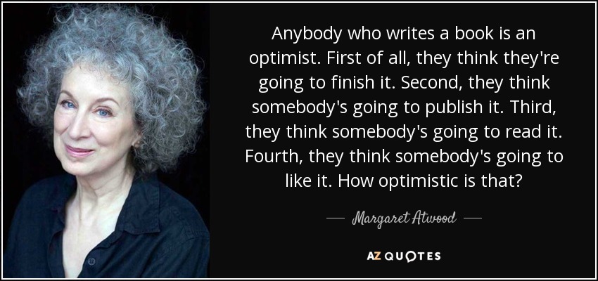 quote-anybody-who-writes-a-book-is-an-optimist-first-of-all-they-think-they-re-going-to-finish-margaret-atwood-41-0-096